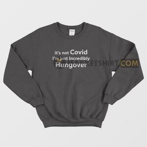 Its Not Covid Im Just Hungover Funny Retro Casual Graphic Unisex Sweatshirt